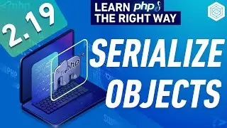 PHP Serialize Objects & Serialize Magic Methods - Full PHP 8 Tutorial