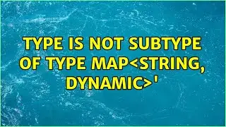 type is not subtype of type Map＜String, dynamic＞'