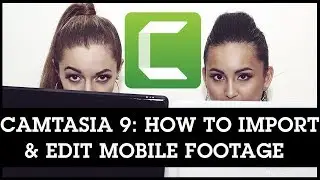 Camtasia 9 How To Import and Edit Footage From Your Smartphone