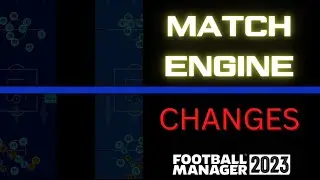 MAJOR MATCH ENGINE CHANGES - #FM23