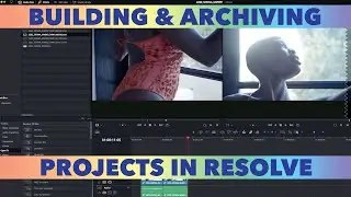 Building & Archiving Projects In DaVinci Resolve