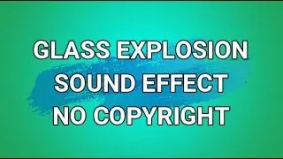 GLASS EXPLOSION SOUND EFFECT - NO COPYRIGHT