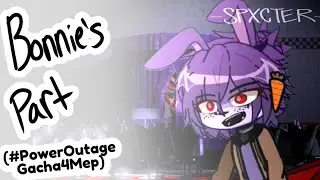 Bonnie's Part | #PowerOutageGacha4Mep | @Cuplufi