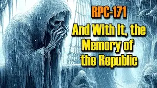 RPC-171 And With It, the Memory of the Republic (RPC Authority Readings)