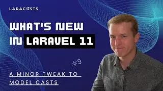 Whats New in Laravel 11, Ep 09 - A Minor Tweak to Model Casts