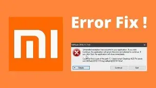 Mi Flash tool Error fix - Unhandled exception has occured | Could not find part of path