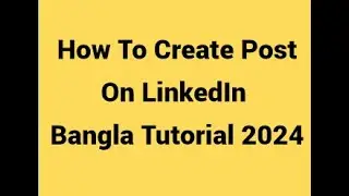 LinkedIn e kivabe post korbo Bangla Tutorial || How to create post on LinkedIn Bangla Tutorial 2024