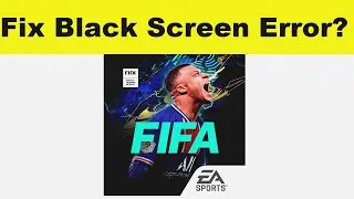 How to Fix FIFA Mobile App Black Screen Error Problem in Android & Ios | 100% Solution