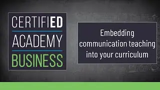 CERTIFIED Academy: Business- Embedding Communication Teaching into Your Curriculum