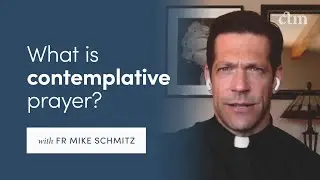 What is Contemplative Prayer? (with Fr Mike Schmitz)