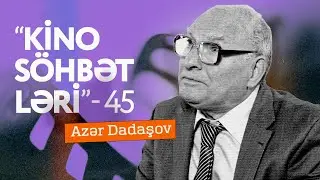 Kino söhbətləri 45. Azər Dadaşov