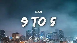 S.A.M - 9 to 5 (Lyrics)