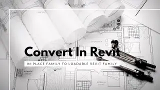 How to Convert In-place Family to (Component | Loadable) Revit Family