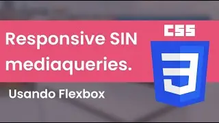 FLEXBOX sin MEDIA QUERIES | Responsive Design con Flexbox sin Media queries.