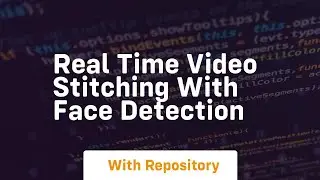 Real time video stitching with face detection