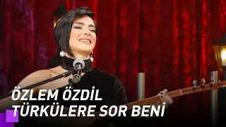 Özlem Özdil - Türkülere Sor Beni | Kuzeyin Oğlu Volkan Konak 2. Bölüm