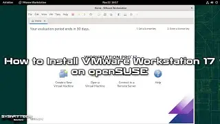 How to Install VMware Workstation 17 Pro on openSUSE Leap 15 | SYSNETTECH Solutions