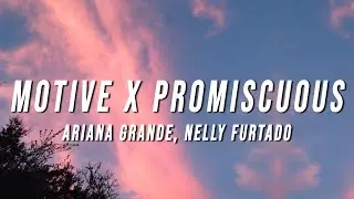 Ariana Grande, Nelly Furtado - Motive X Promiscuous (TikTok Mashup) [Lyrics]