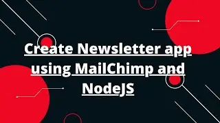 How to Integrate MailChimp with your NodeJS app | Create Newsletter app using MailChimp and NodeJS