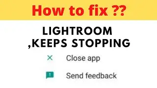 Fix Lightroom Keeps Stopping Error Android | Fix Adobe Photoshop Lightroom Not Open Problem Android