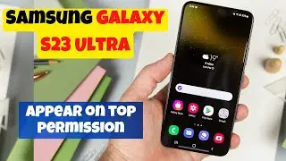 How to enable or disable appear on top permission in Samsung Galaxy S23 Ultra