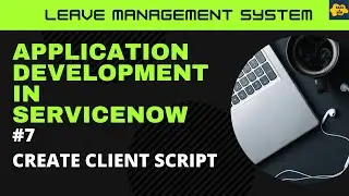 #7 Create Client Script in ServiceNow | Learn Application Development in ServiceNow | LMS