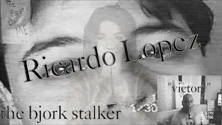 Ricardo Lopez | The Bjork Stalker | Obsessive. Dangerous.