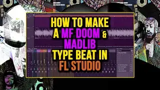 Making MF DOOM x Madlib Type Beats in FL Studio: Sampling, Drums & Arrangement Tips