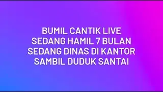 Bumil Cantik Live || Hamil 7 Bulan Sedang Dinas di Kantor