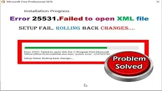 Error 25531.Failed to open XML file | Setup fail. Rolling back changes…. MS Visio 16