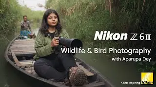 Nikon Z6III | Behind-the-scenes | Wildlife photography with Aparupa Dey