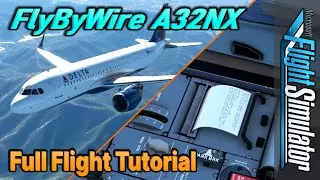 FlyByWire Airbus A32NX v0.6.0+ Full Flight TUTORIAL | simBrief Integration, Printer, ATC [MSFS]