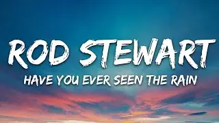 Rod Stewart - Have You Ever Seen The Rain (Lyrics)