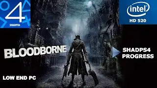 Shadps4 Bloodborne Intel HD 520 Low End PC | Shadps4 2.1 Progress