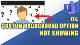 MS TEAMS - Custom Background Option Not Showing? (Manually Add/Remove Virtual Backgrounds)