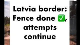 Latvian border update: we’ve build a fence, but illegal migration attempts continue #latvia