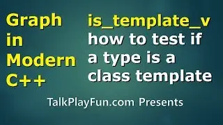 Graph in C++ #21: How to test if a type is a class template