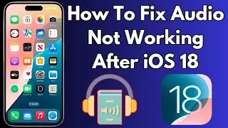 How To Fix Audio Issues on iPhone After iOS 18 Update - Fix Audio Problems in iPhone