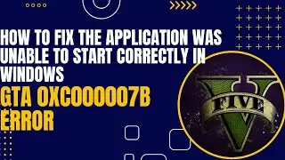 How To Fix  The Application Was Unable To Start Correctly  In Windows || GTA   0xc000007b Error