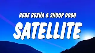 Bebe Rexha & Snoop Dogg - Satellite (Lyrics)