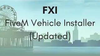 FXI - FiveM Vehicle Installer (Updated Tutorial)