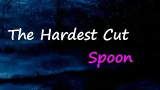 Spoon - The Hardest Cut (Lyrics)