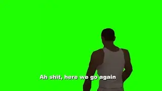 Ah shıt, here we go again [GTA San Andreas Green Screen Footage]