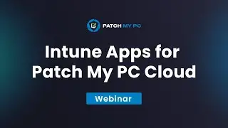 Intune Apps for Patch My PC Cloud - Patch My PC Webinar