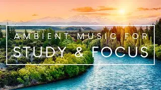 3 Hours of Ambient Music For Concentration - Music to Help Study and Concentrate