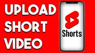 How To Upload Short Video On YouTube