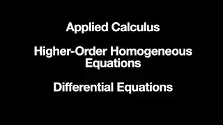 Applied Calculus - Higher-Order Homogeneous Equations (Differential Equations)