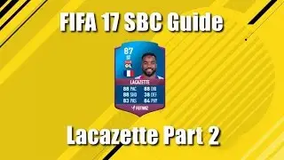 FIFA 17 SBC Guide #4 - The Cheapest Way To Unlock SBC Lacazette!!! PART 2