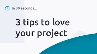 3 tips to love your project