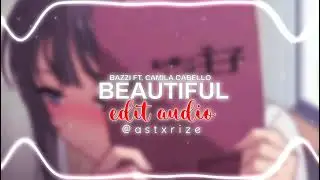 Beautiful Edit Audio- Bazzi ft. Camila Cabello